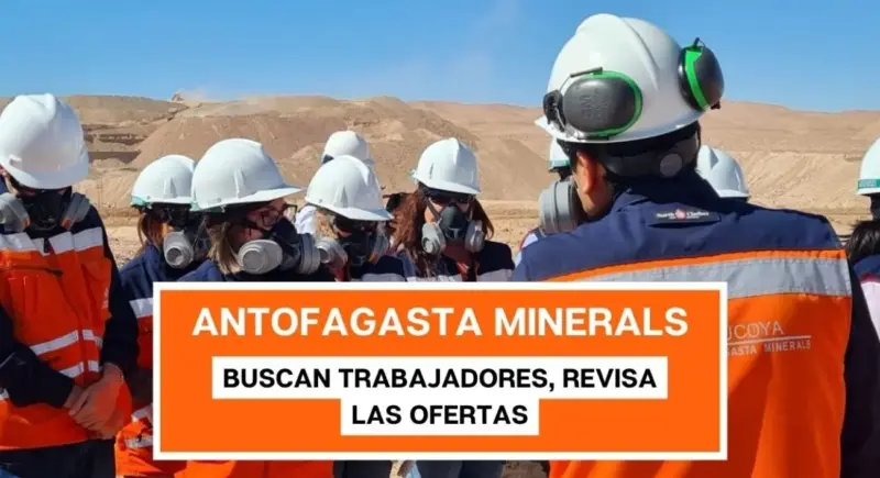 Antofagasta Minerals: Descubre nuestras Vacantes y Postula