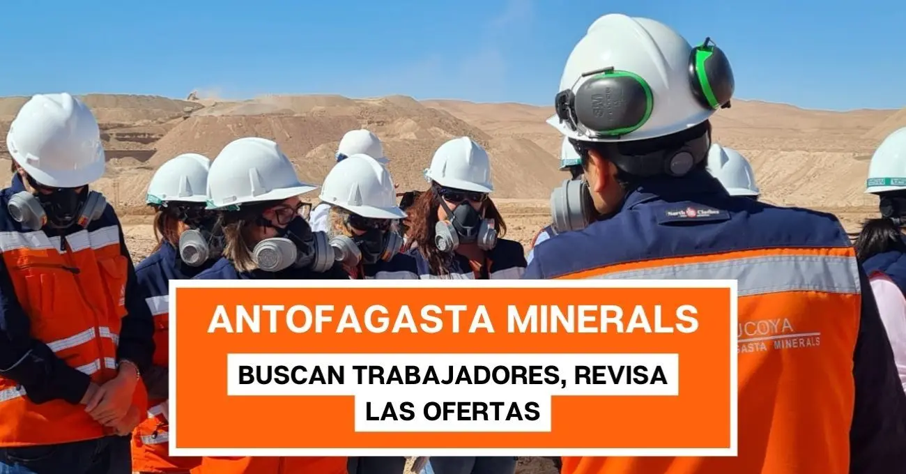 Antofagasta Minerals busca trabajadores para sus operaciones: Postula ahora en el portal oficial