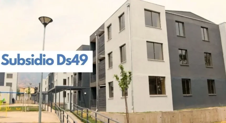 Subsidio DS49: Requisitos, montos y cómo postular para tu vivienda propia